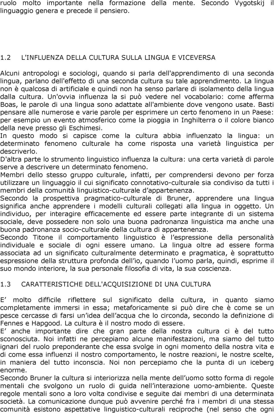 apprendimento. La lingua non è qualcosa di artificiale e quindi non ha senso parlare di isolamento della lingua dalla cultura.