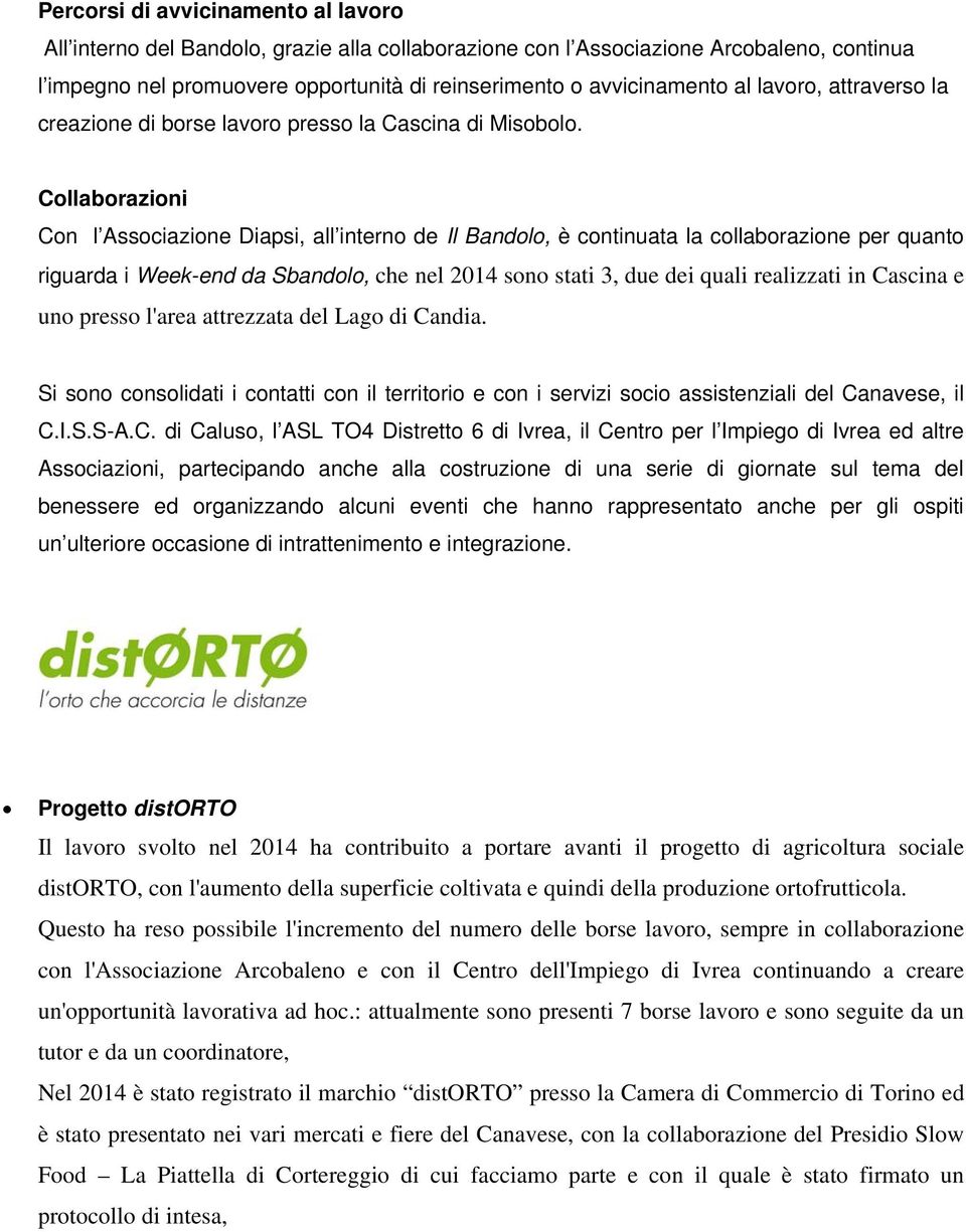 Collaborazioni Con l Associazione Diapsi, all interno de Il Bandolo, è continuata la collaborazione per quanto riguarda i Week-end da Sbandolo, che nel 2014 sono stati 3, due dei quali realizzati in