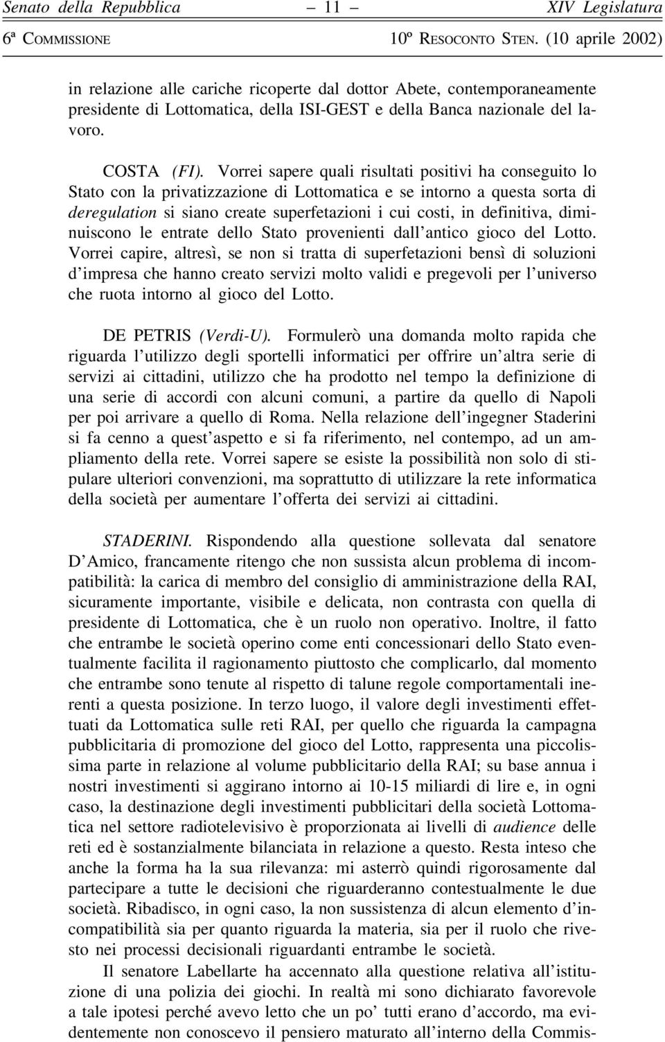 definitiva, diminuiscono le entrate dello Stato provenienti dall antico gioco del Lotto.