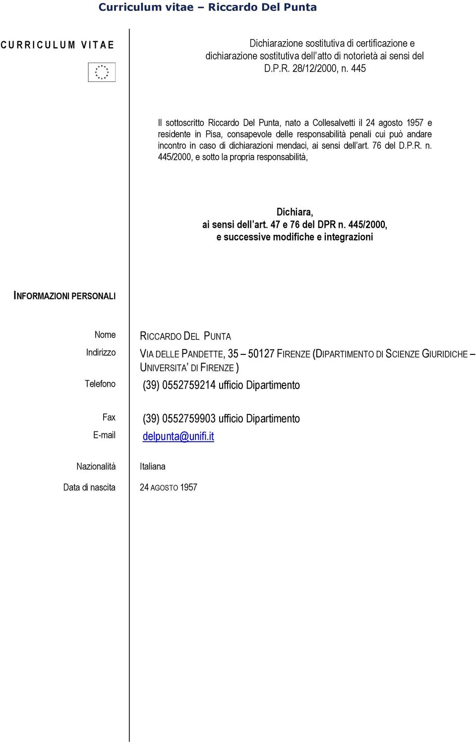 ai sensi dell art. 76 del D.P.R. n. 445/2000, e sotto la propria responsabilità, Dichiara, ai sensi dell art. 47 e 76 del DPR n.