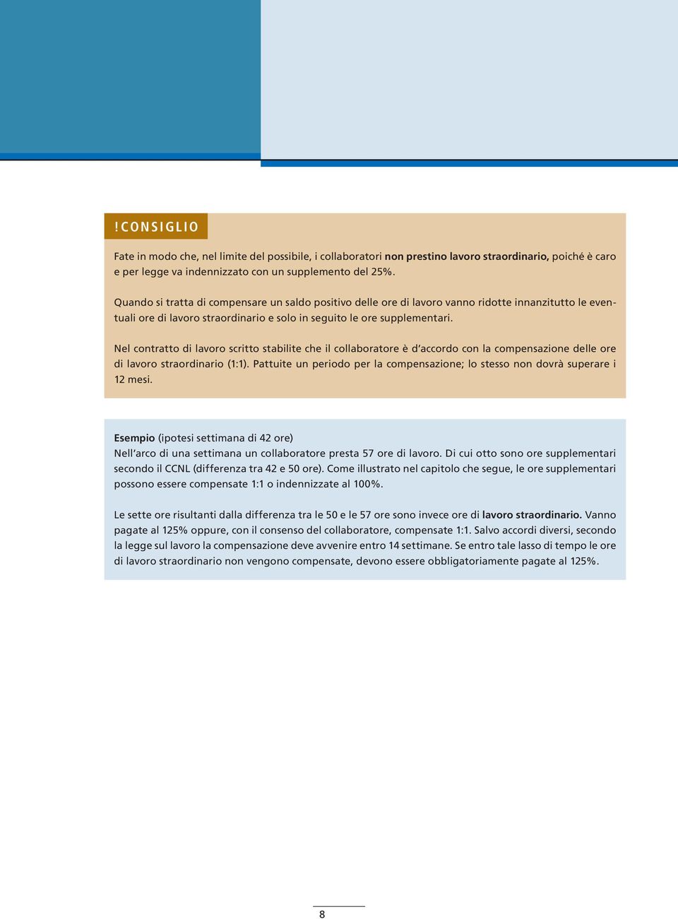 Nel contratto di lavoro scritto stabilite che il collaboratore è d accordo con la compensazione delle ore di lavoro straordinario (1:1).