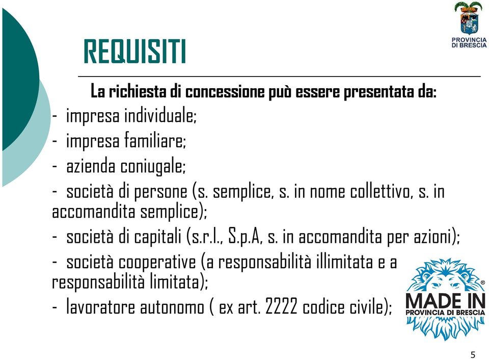 in accomandita semplice); - società di capitali (s.r.l., S.p.A, s.