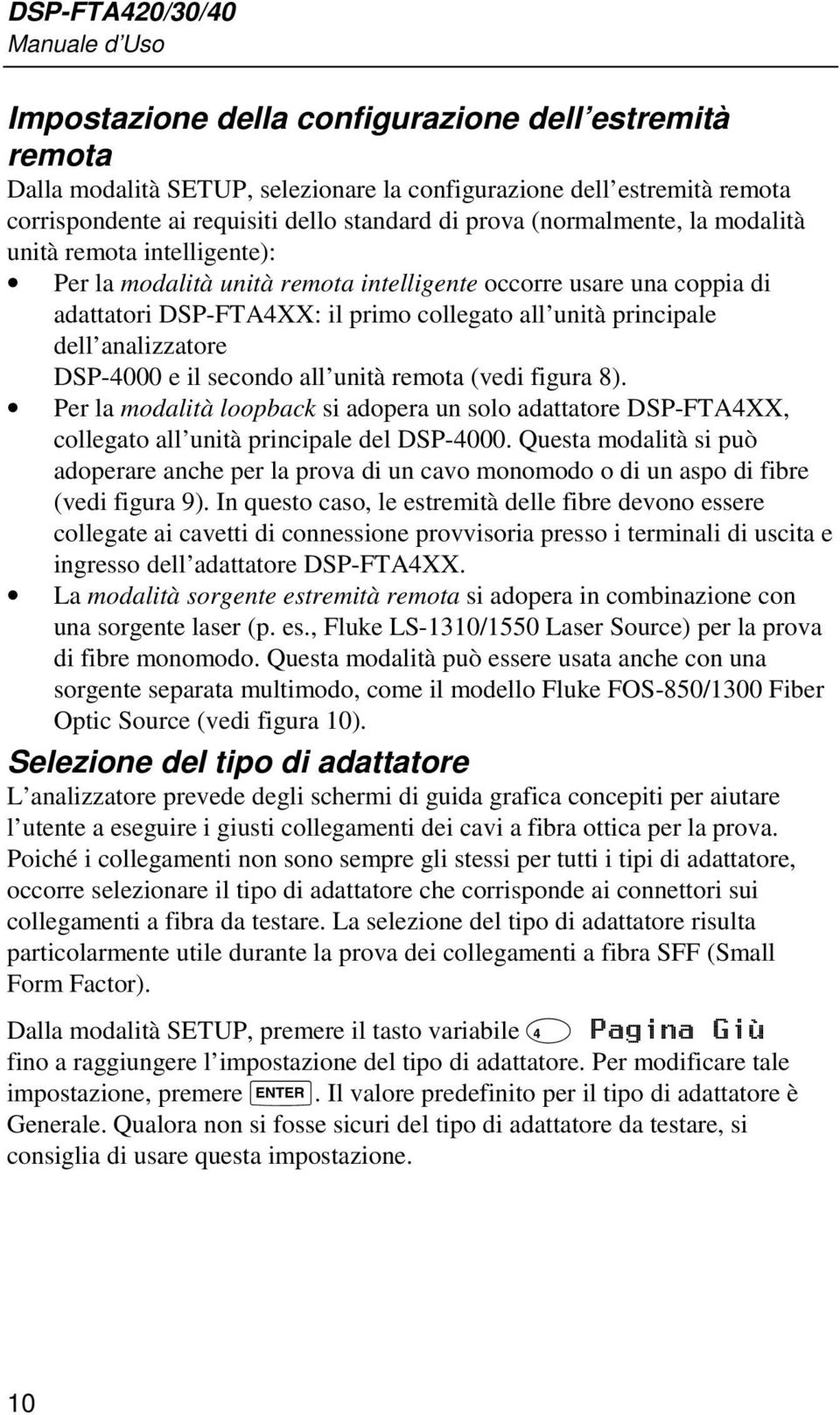 principale dell analizzatore DSP-4000 e il secondo all unità remota (vedi figura 8). Per la modalità loopback si adopera un solo adattatore DSP-FTA4XX, collegato all unità principale del DSP-4000.