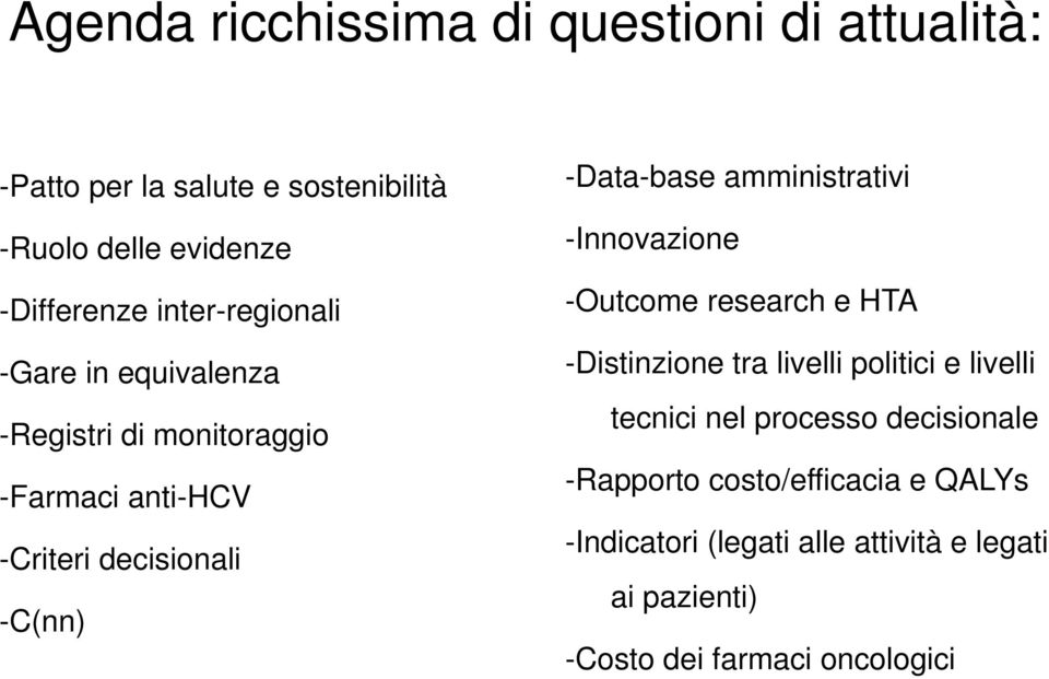 amministrativi -Innovazione -Outcome research e HTA -Distinzione tra livelli politici e livelli tecnici nel processo