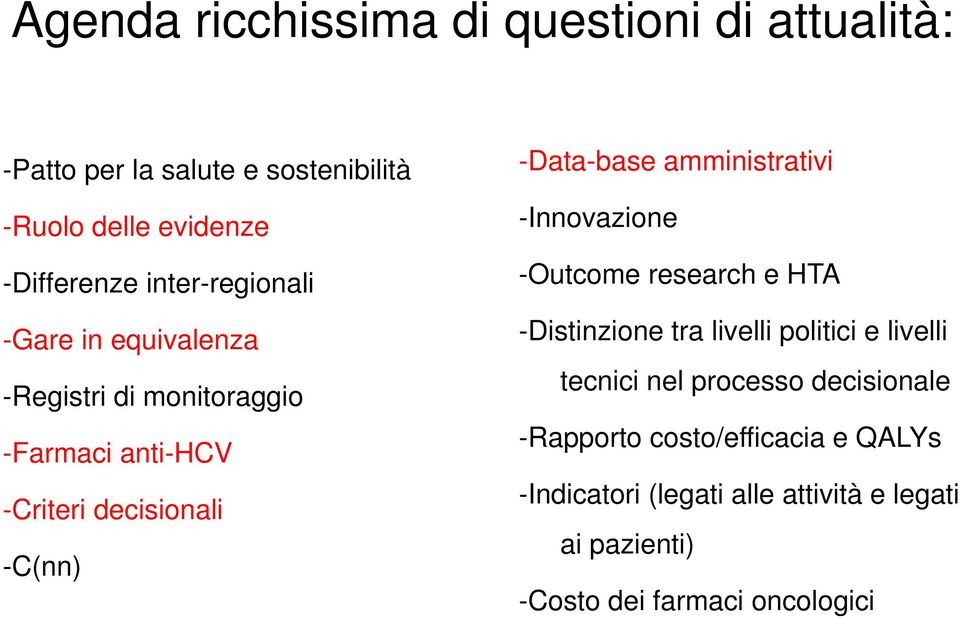 amministrativi -Innovazione -Outcome research e HTA -Distinzione tra livelli politici e livelli tecnici nel processo