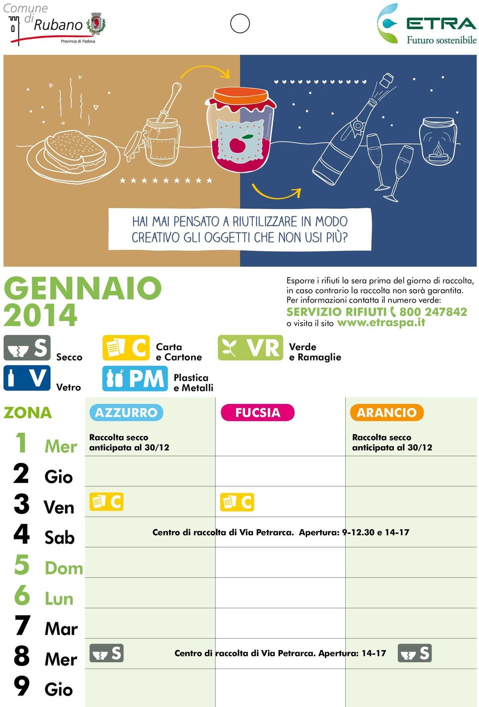 Per informazioni contatta il numero verde: SERVIZIO RIFIUTI 800 247842 o visita il sito www.etraspa.