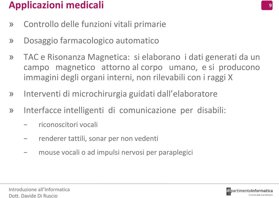 interni, non rilevabili con i raggi X» Interventi di microchirurgia guidati dall elaboratore» Interfacce intelligenti di