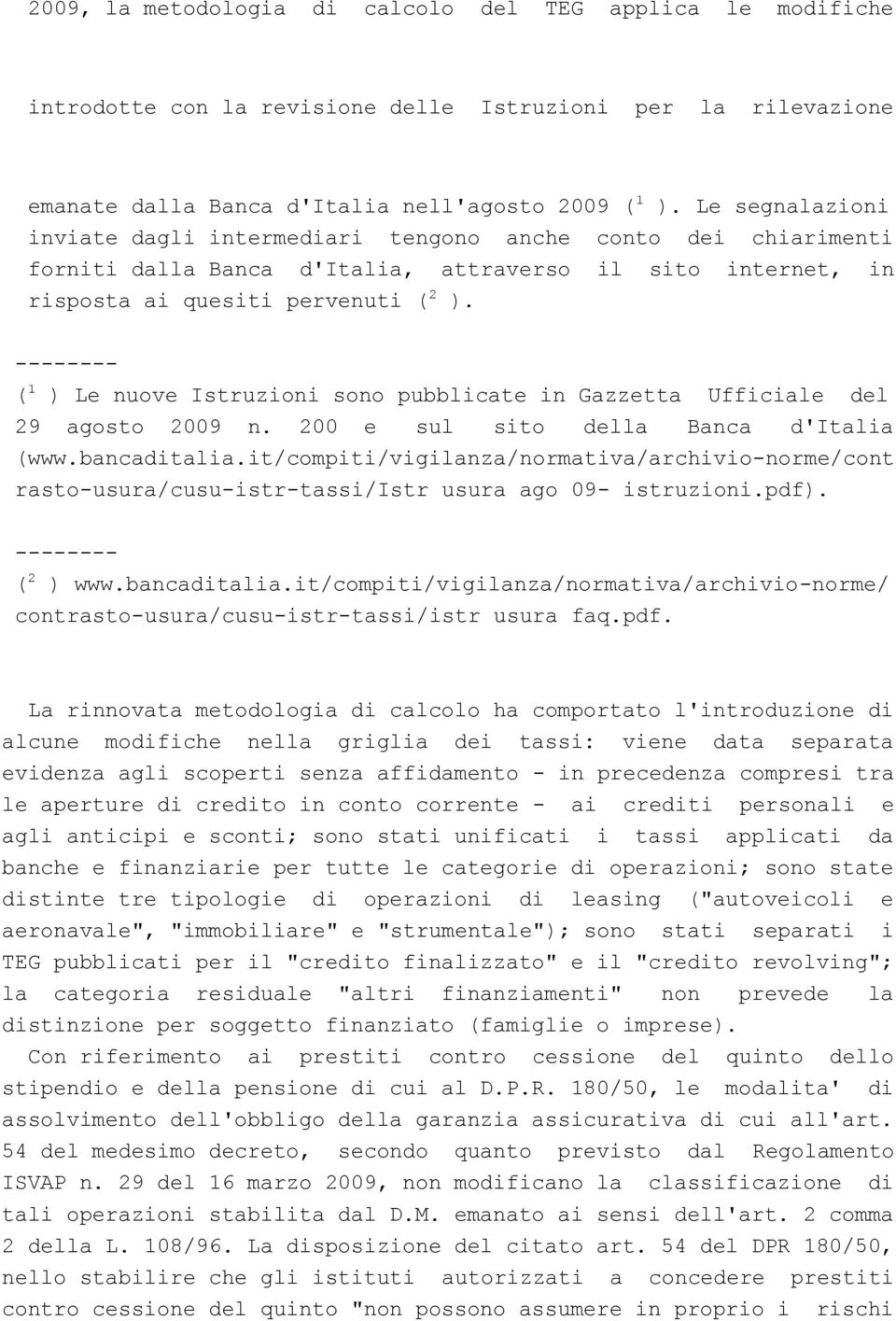 -------- ( 1 ) Le nuove Istruzioni sono pubblicate in Gazzetta Ufficiale del 29 agosto 2009 n. 200 e sul sito della Banca d'italia (www.bancaditalia.