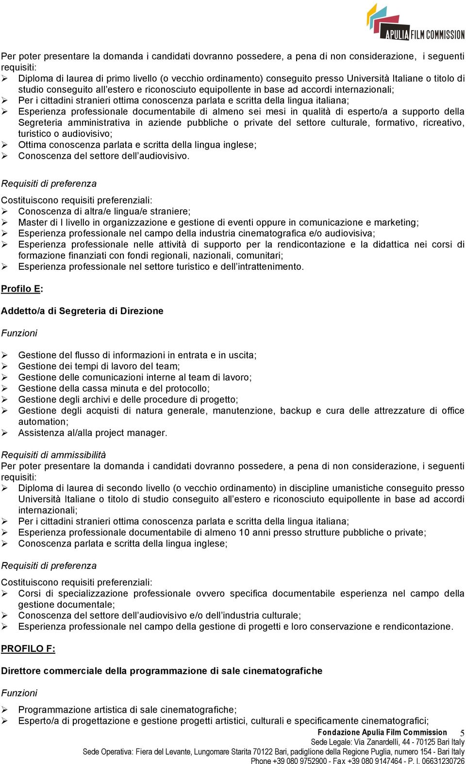 formativo, ricreativo, turistico o audiovisivo; Conoscenza del settore dell audiovisivo.