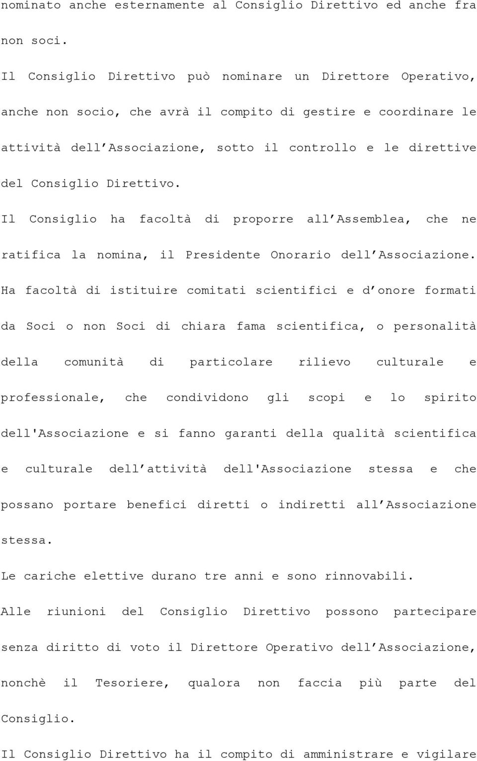 Direttivo. Il Consiglio ha facoltà di proporre all Assemblea, che ne ratifica la nomina, il Presidente Onorario dell Associazione.