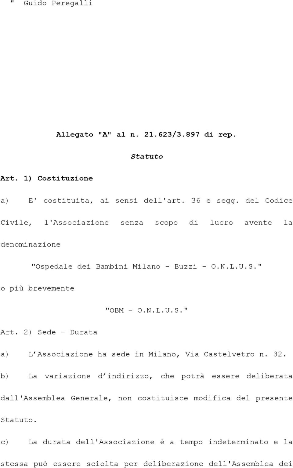 2) Sede - Durata a) L Associazione ha sede in Milano, Via Castelvetro n. 32.