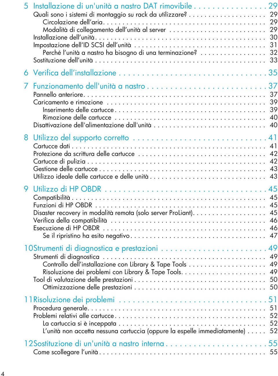 ................................. 31 Perché l unità a nastro ha bisogno di una terminazione?................. 32 Sostituzione dell unità............................................ 33 6 Verifica dell installazione.