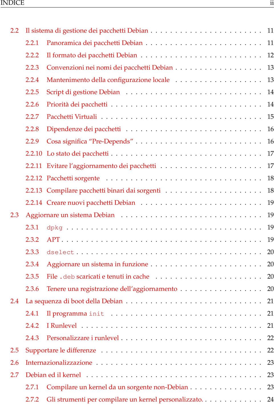 2.6 Priorità dei pacchetti............................... 14 2.2.7 Pacchetti Virtuali................................. 15 2.2.8 Dipendenze dei pacchetti............................ 16 2.2.9 Cosa significa Pre-Depends.