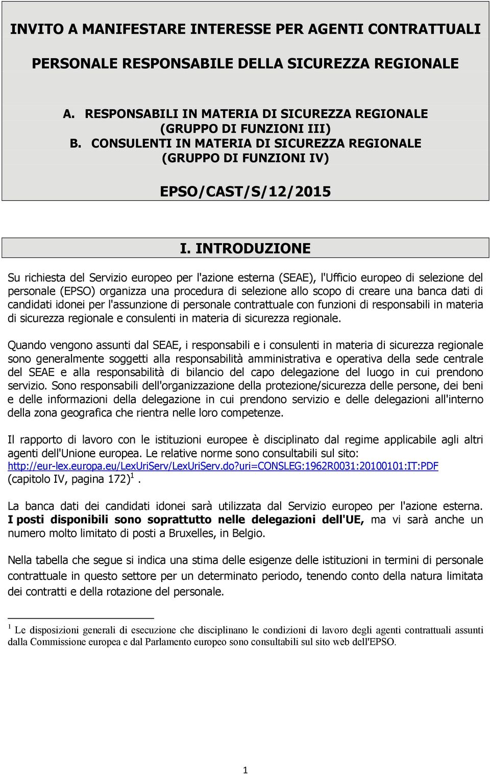 INTRODUZIONE Su richiesta del Servizio europeo per l'azione esterna (SEAE), l'ufficio europeo di selezione del personale (EPSO) organizza una procedura di selezione allo scopo di creare una banca