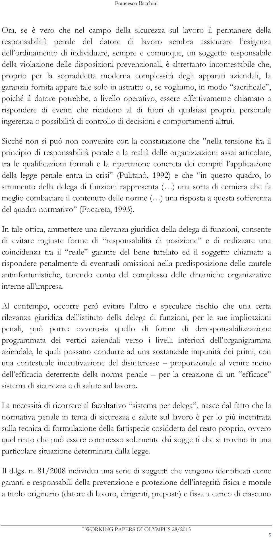 aziendali, la garanzia fornita appare tale solo in astratto o, se vogliamo, in modo sacrificale, poiché il datore potrebbe, a livello operativo, essere effettivamente chiamato a rispondere di eventi