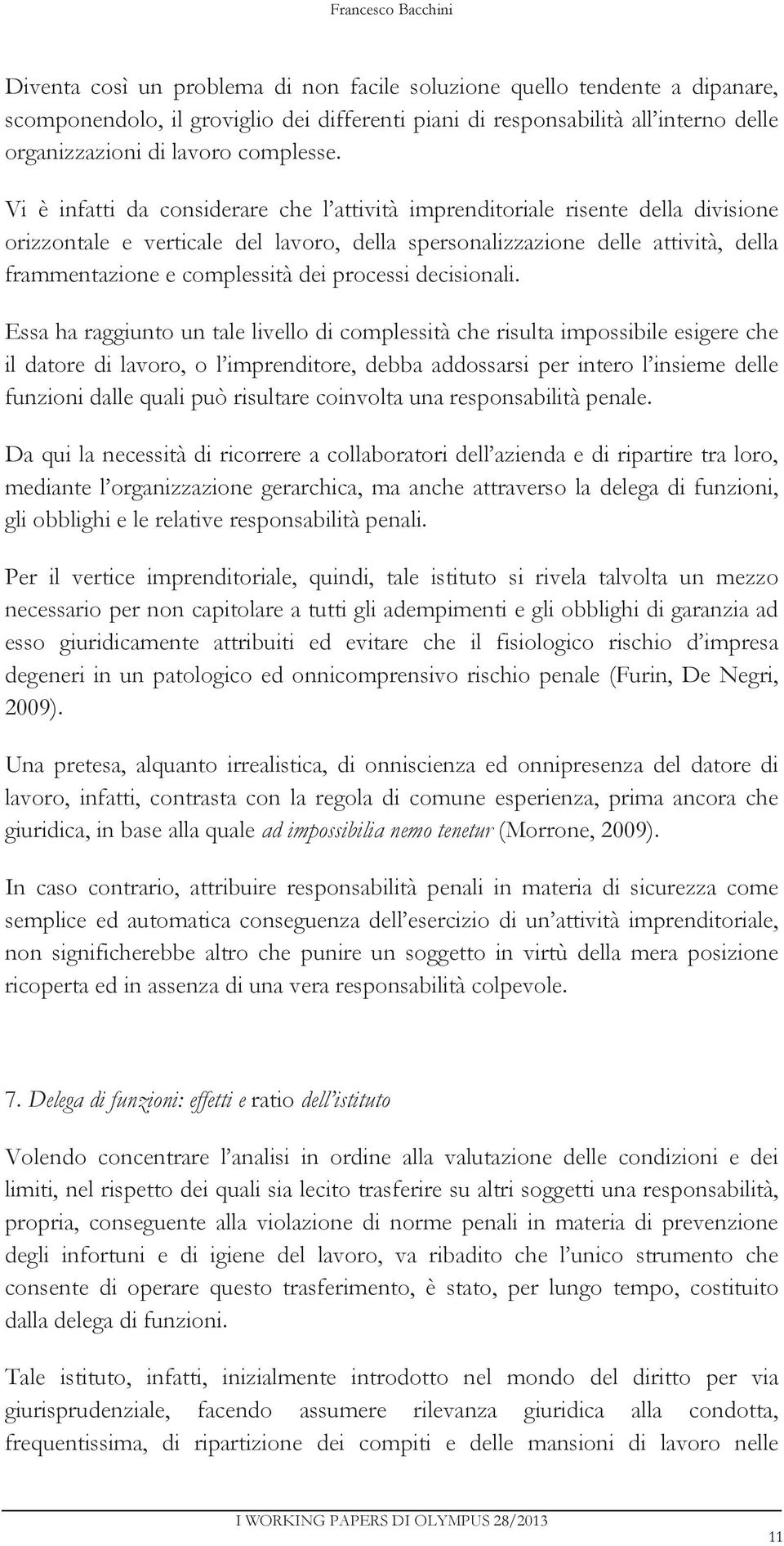 Vi è infatti da considerare che l attività imprenditoriale risente della divisione orizzontale e verticale del lavoro, della spersonalizzazione delle attività, della frammentazione e complessità dei