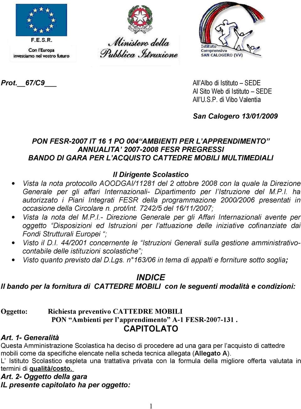 Internazionali- Dipartimento per l Istruzione del M.P.I. ha autorizzato i Piani Integrati FESR della programmazione 2000/2006 presentati in occasione della Circolare n. prot/int.