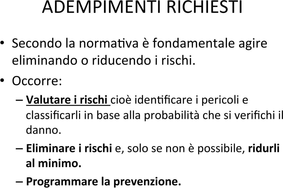 Occorre: Valutare i rischi cioè iden<ficare i pericoli e classificarli in