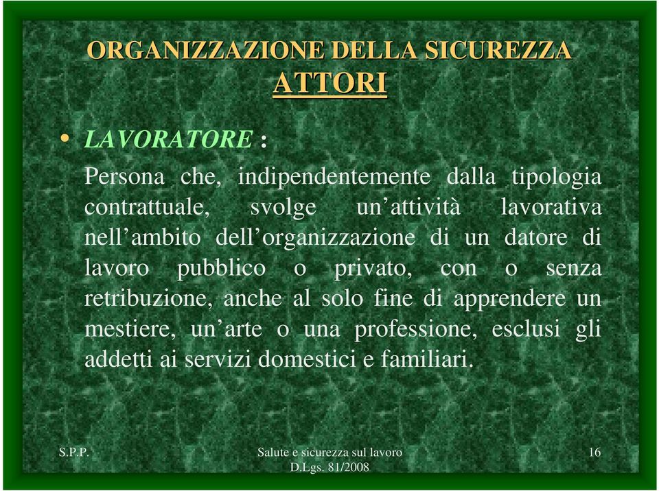 datore di lavoro pubblico o privato, con o senza retribuzione, anche al solo fine di