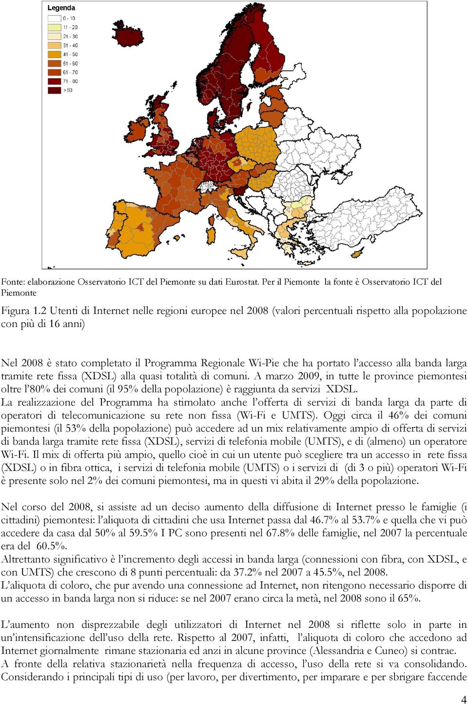 accesso alla banda larga tramite rete fissa (XDSL) alla quasi totalità di comuni.