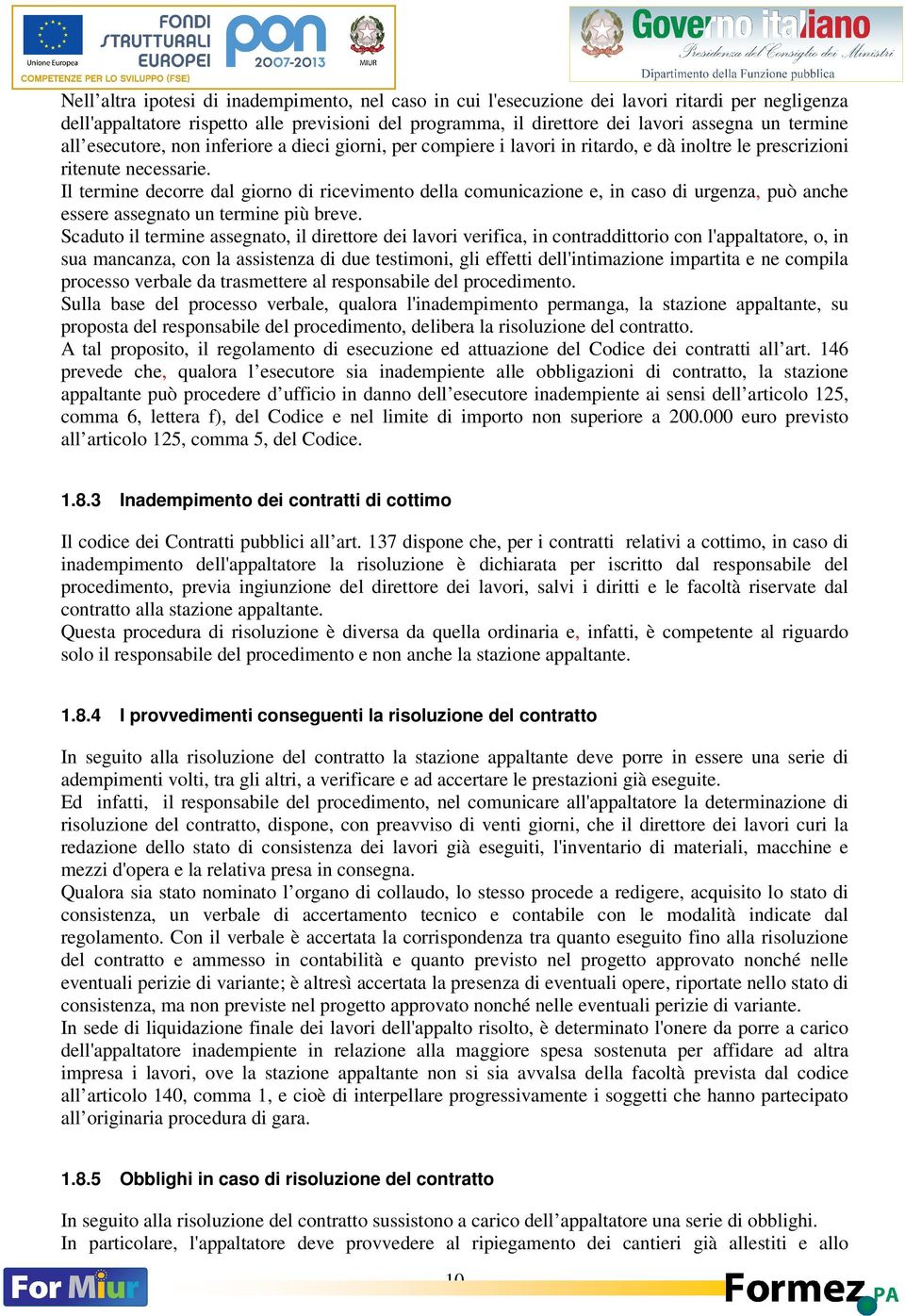 Il termine decorre dal giorno di ricevimento della comunicazione e, in caso di urgenza, può anche essere assegnato un termine più breve.