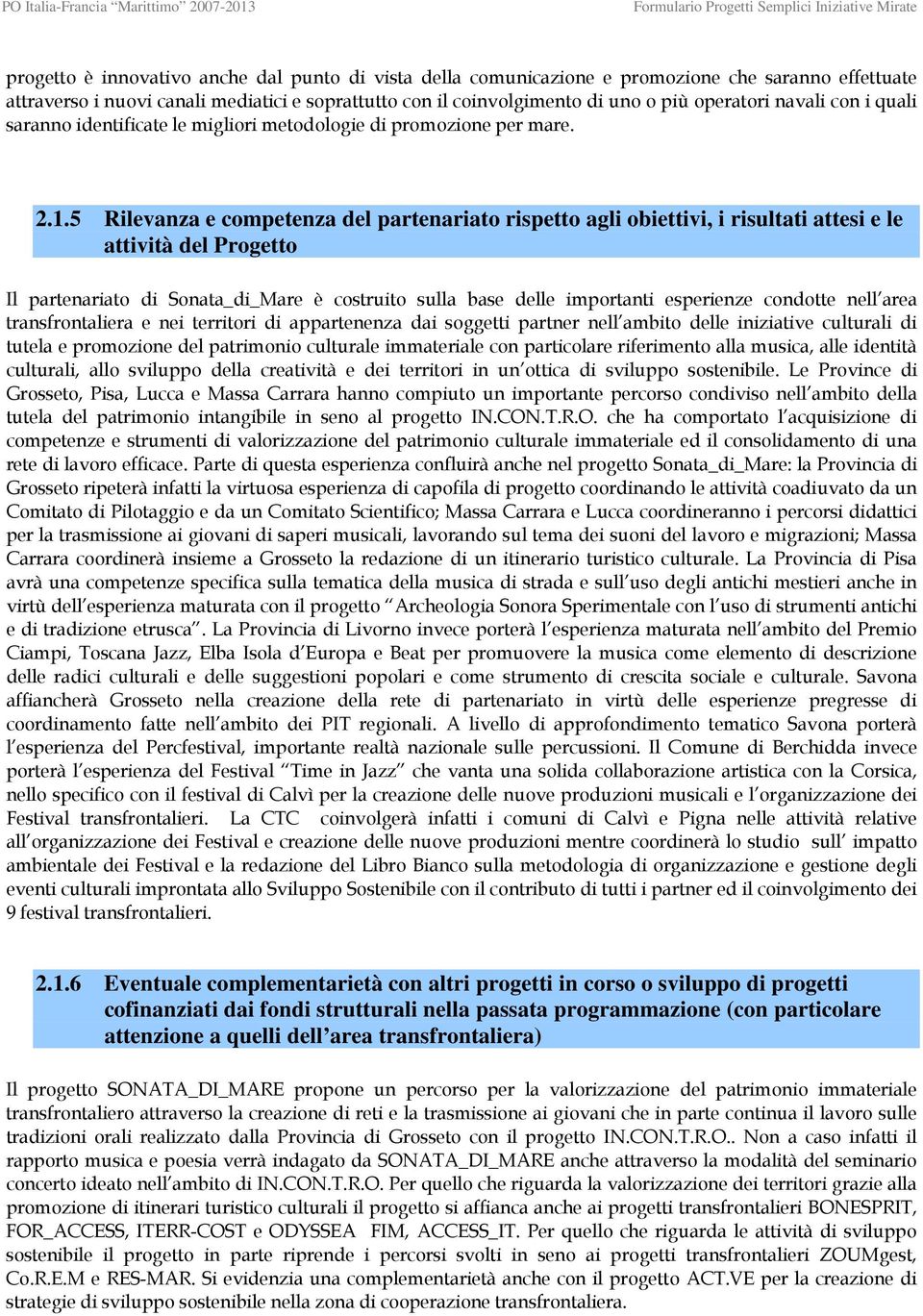 5 Rilevanza e competenza del partenariato rispetto agli obiettivi, i risultati attesi e le attività del Progetto Il partenariato di Sonata_di_Mare è costruito sulla base delle importanti esperienze