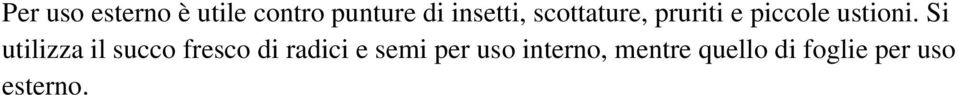 Si utilizza il succo fresco di radici e semi