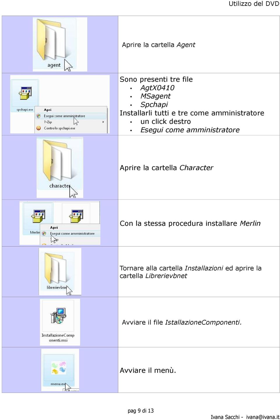 Character Con la stessa procedura installare Merlin Tornare alla cartella Installazioni ed