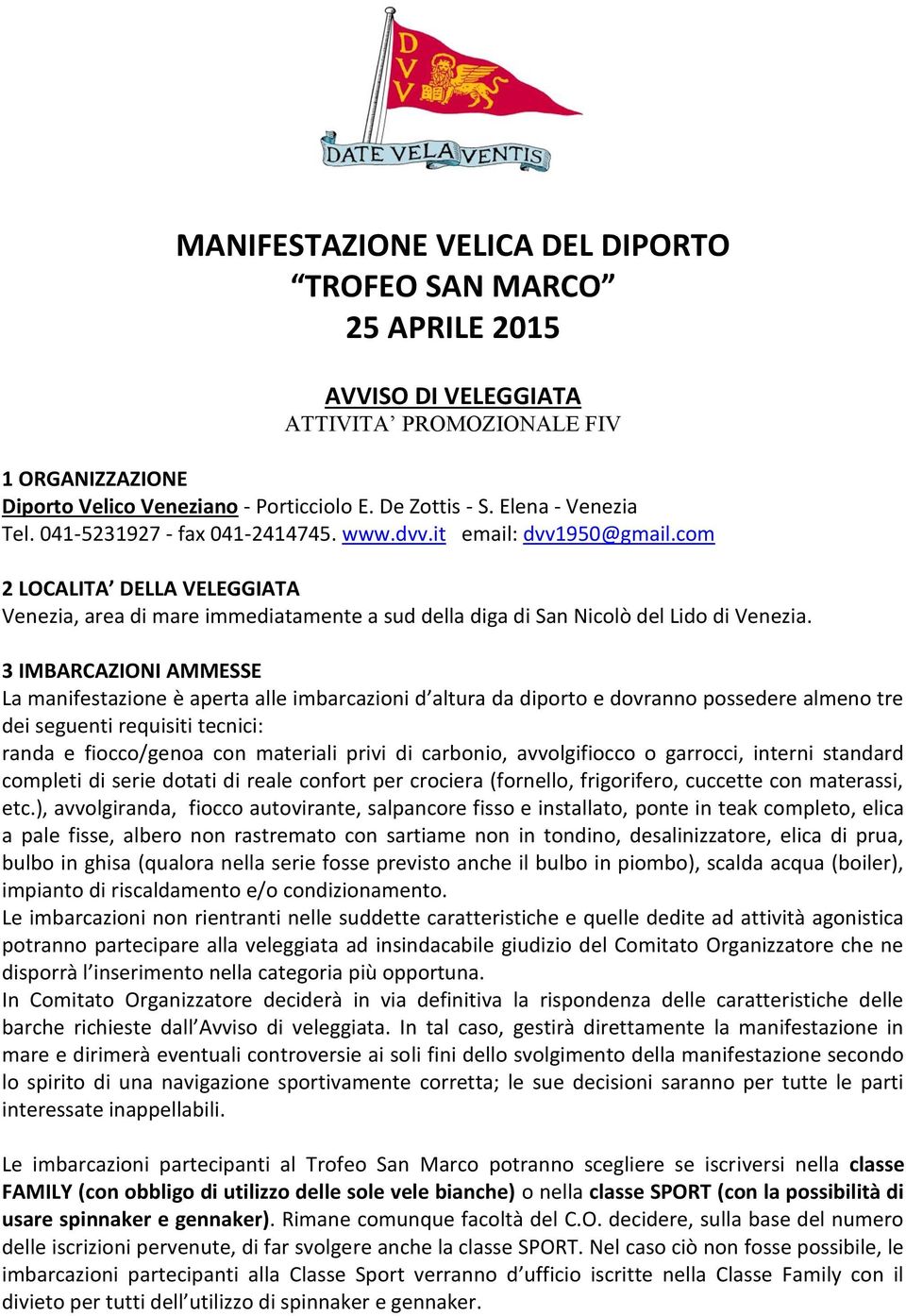 com 2 LOCALITA DELLA VELEGGIATA Venezia, area di mare immediatamente a sud della diga di San Nicolò del Lido di Venezia.