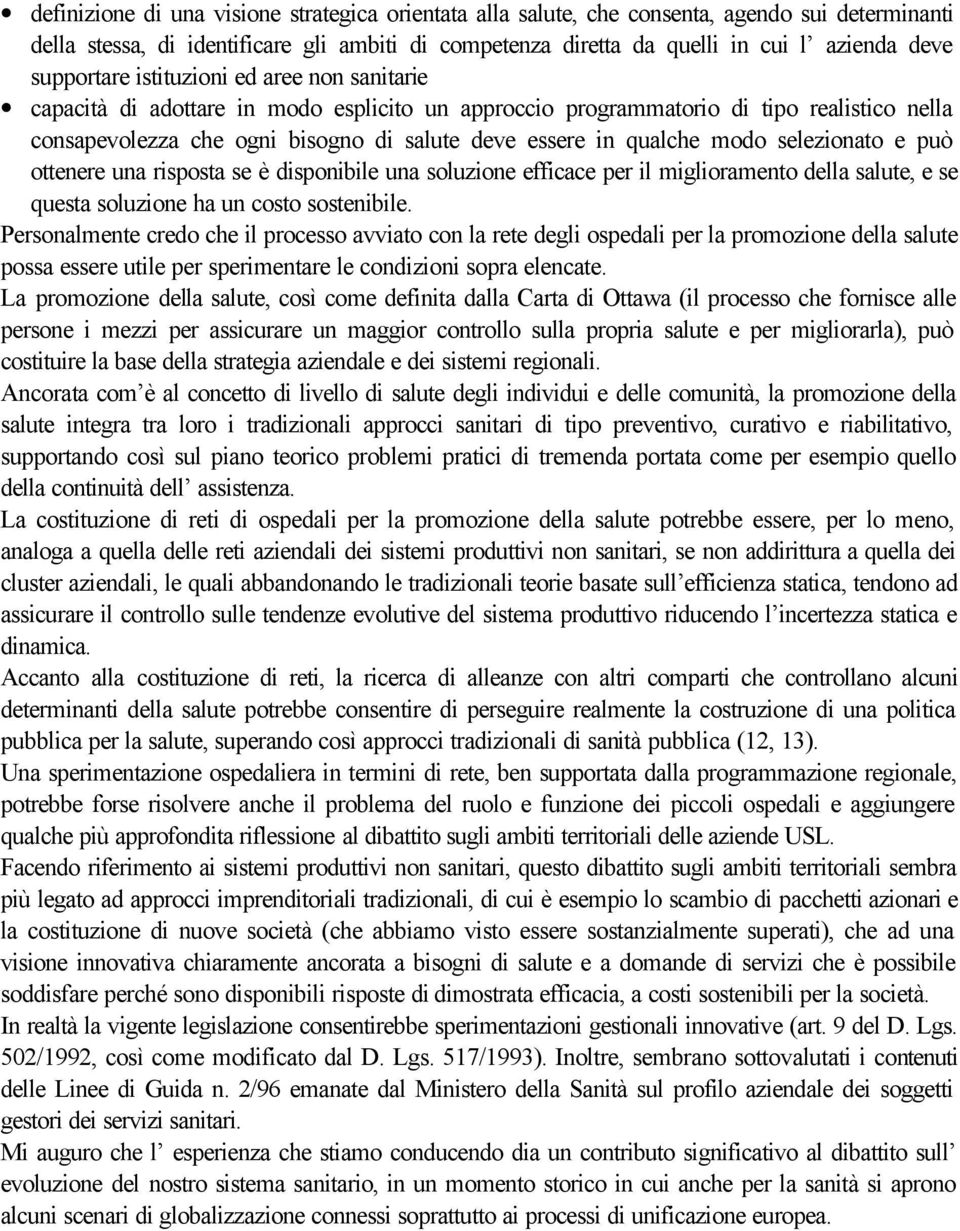 qualche modo selezionato e può ottenere una risposta se è disponibile una soluzione efficace per il miglioramento della salute, e se questa soluzione ha un costo sostenibile.