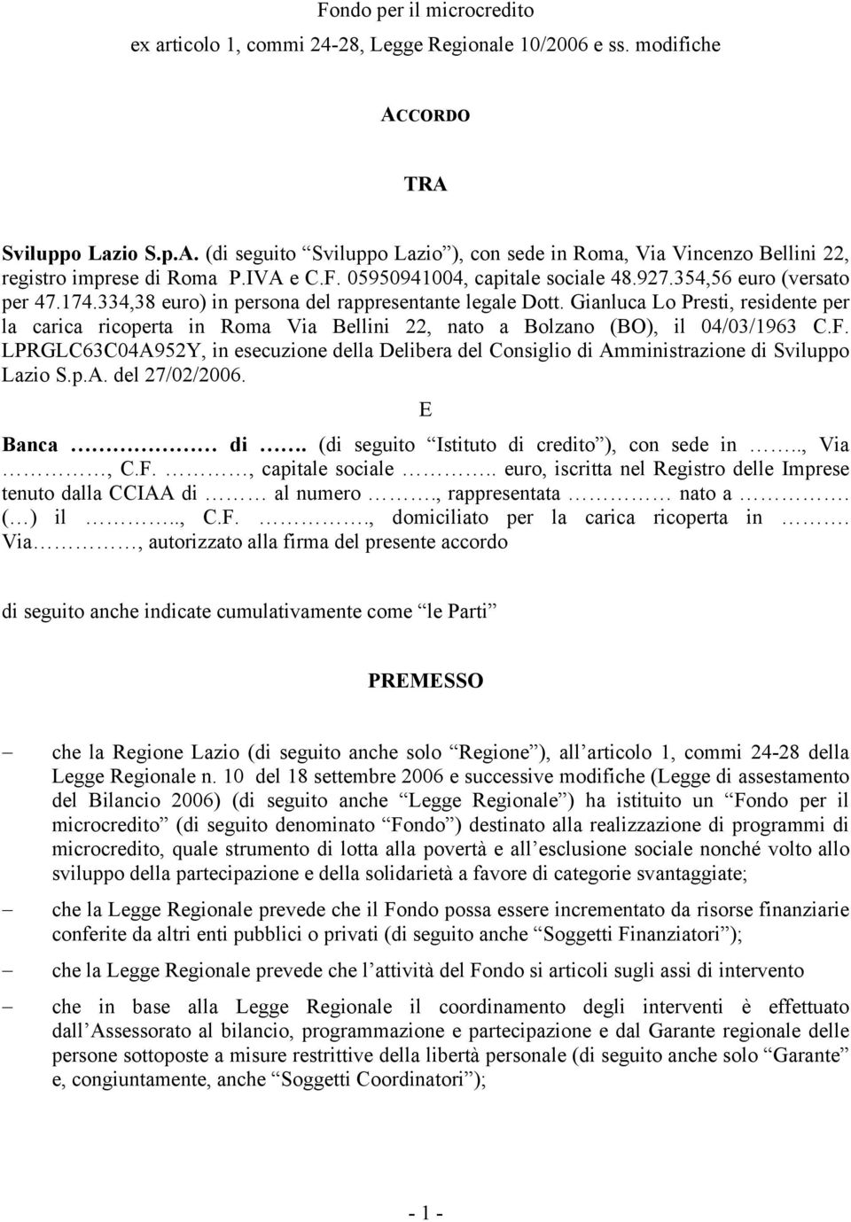 Gianluca Lo Presti, residente per la carica ricoperta in Roma Via Bellini 22, nato a Bolzano (BO), il 04/03/1963 C.F.