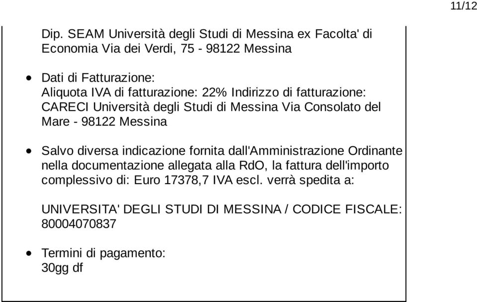 fatturazione: 22% Indirizzo di fatturazione: CARECI Università degli Studi di Messina Via Consolato del Mare - 98122 Messina Salvo