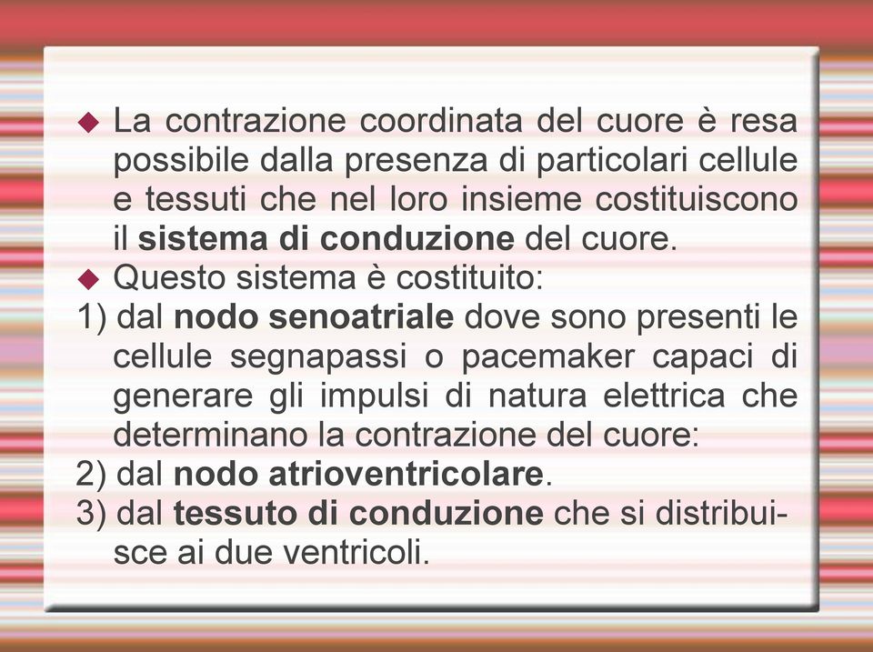 Questo sistema è costituito: 1) dal nodo senoatriale dove sono presenti le cellule segnapassi o pacemaker capaci di