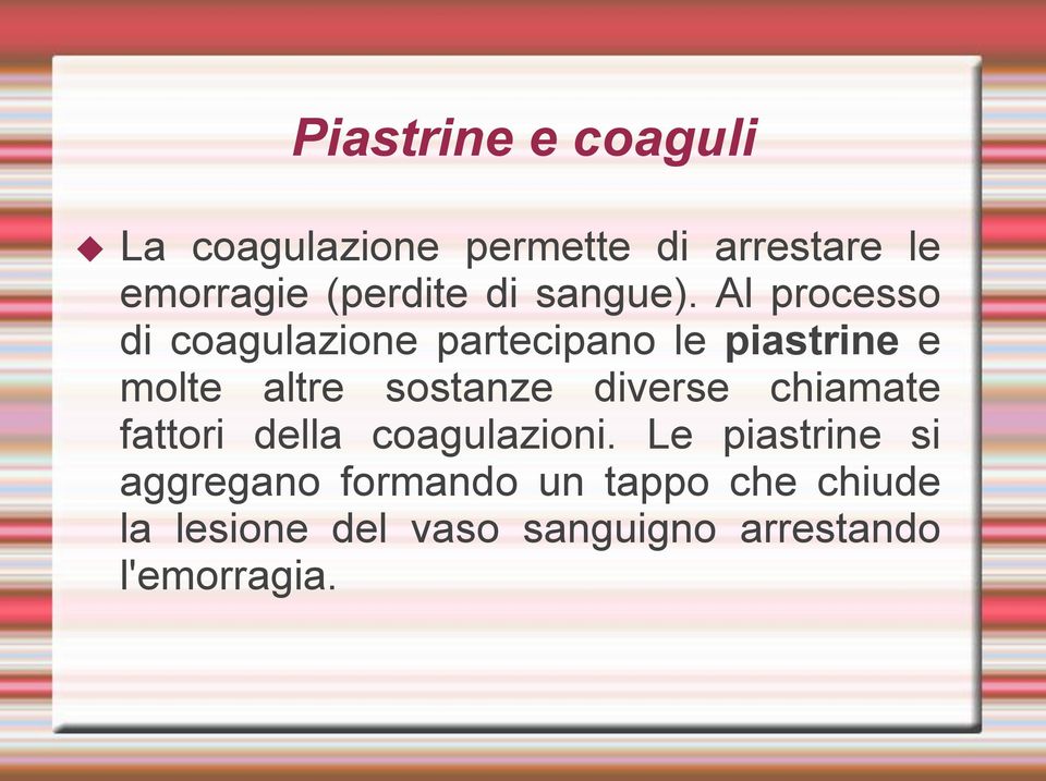 Al processo di coagulazione partecipano le piastrine e molte altre sostanze