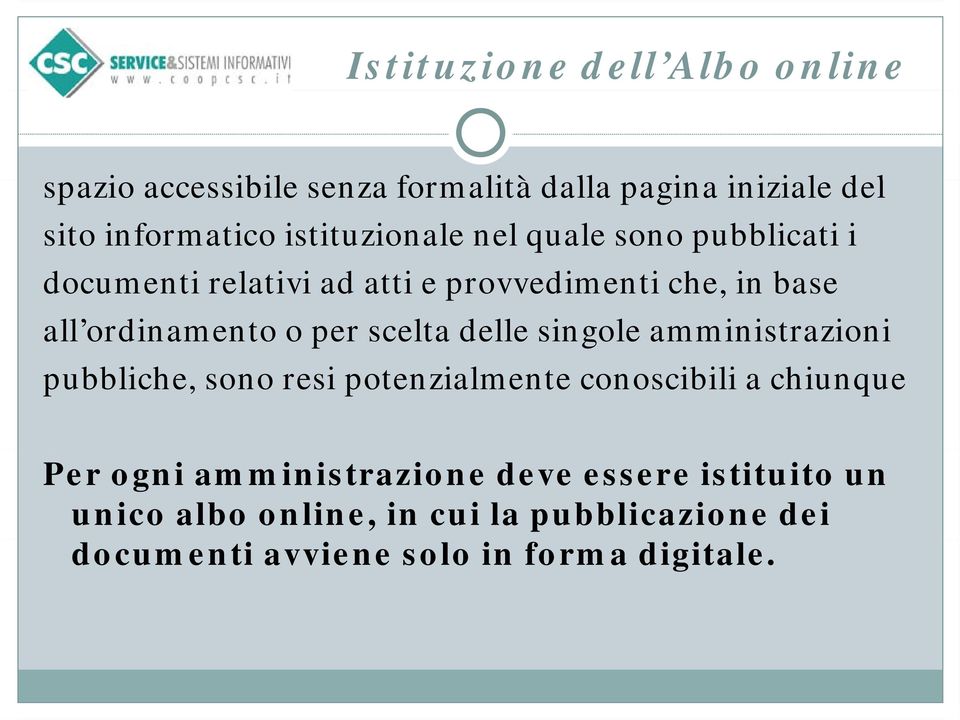 o per scelta delle singole amministrazioni pubbliche, sono resi potenzialmente conoscibili a chiunque Per ogni