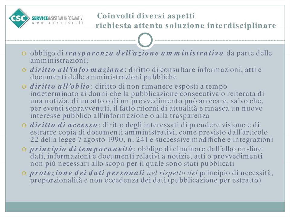 reiterata di una notizia, di un atto o di un provvedimento può arrecare, salvo che, per eventi sopravvenuti, il fatto ritorni di attualità e rinasca un nuovo interesse pubblico all informazione o