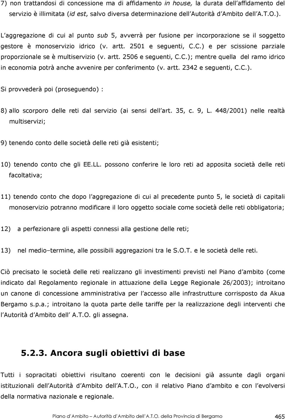 artt. 2342 e seguenti, C.C.). Si provvederà poi (proseguendo) : 8) allo scorporo delle reti dal servizio (ai sensi dell art. 35, c. 9, L.