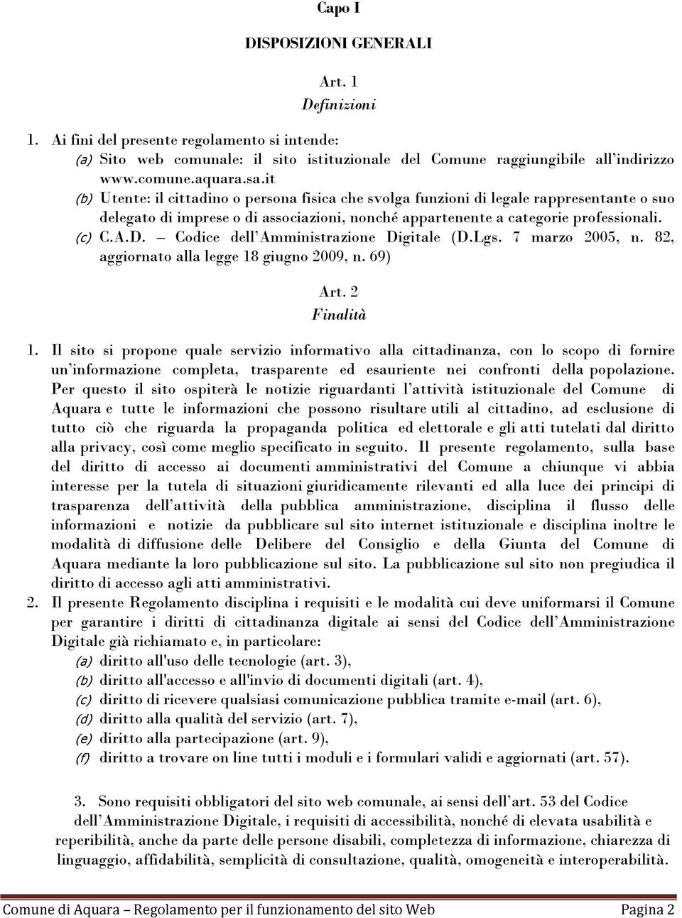 Codice dell Amministrazione Digitale (D.Lgs. 7 marzo 2005, n. 82, aggiornato alla legge 18 giugno 2009, n. 69) Art. 2 Finalità 1.