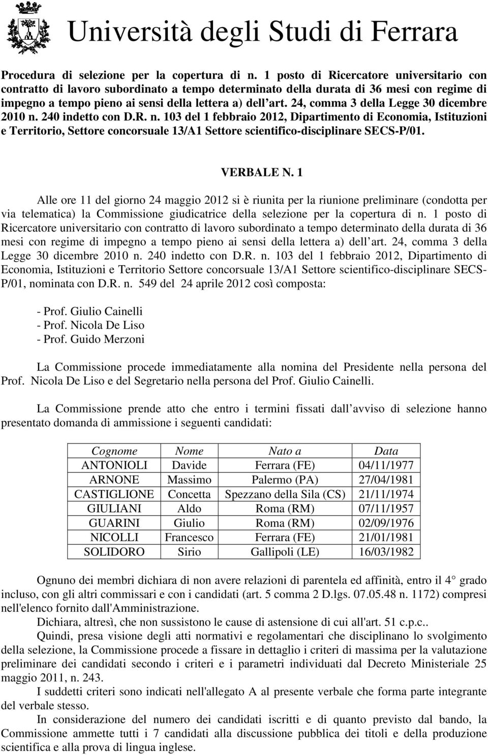 24, comma 3 della Legge 30 dicembre 2010 n. 240 indetto con D.R. n. 103 del 1 febbraio 2012, Dipartimento di Economia, Istituzioni e Territorio, Settore concorsuale 13/A1 Settore scientifico-disciplinare SECS-P/01.