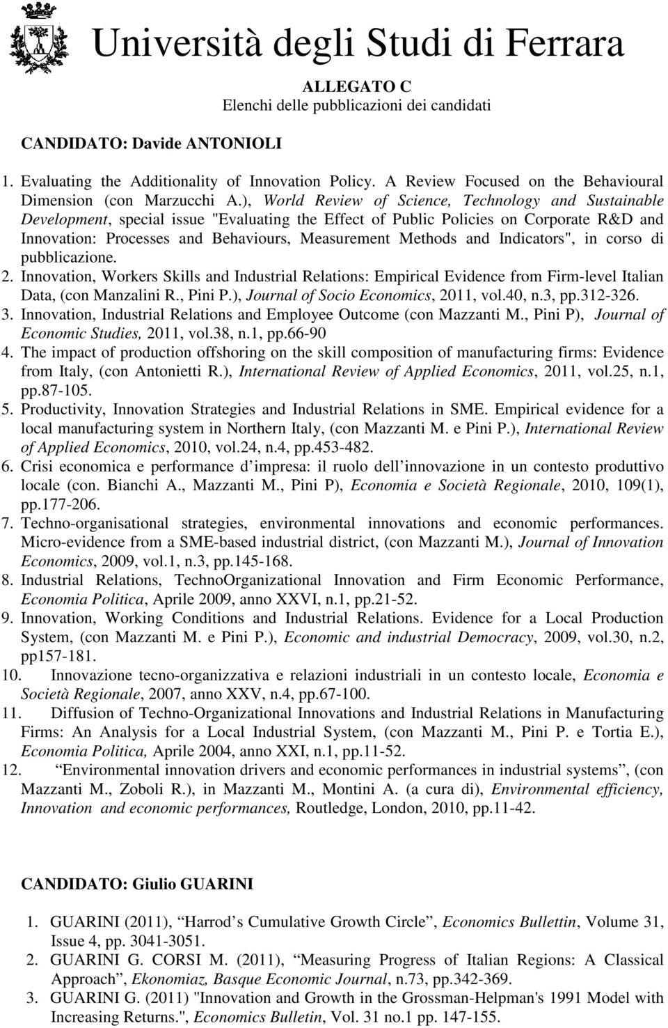 Methods and Indicators", in corso di pubblicazione. 2. Innovation, Workers Skills and Industrial Relations: Empirical Evidence from Firm-level Italian Data, (con Manzalini R., Pini P.