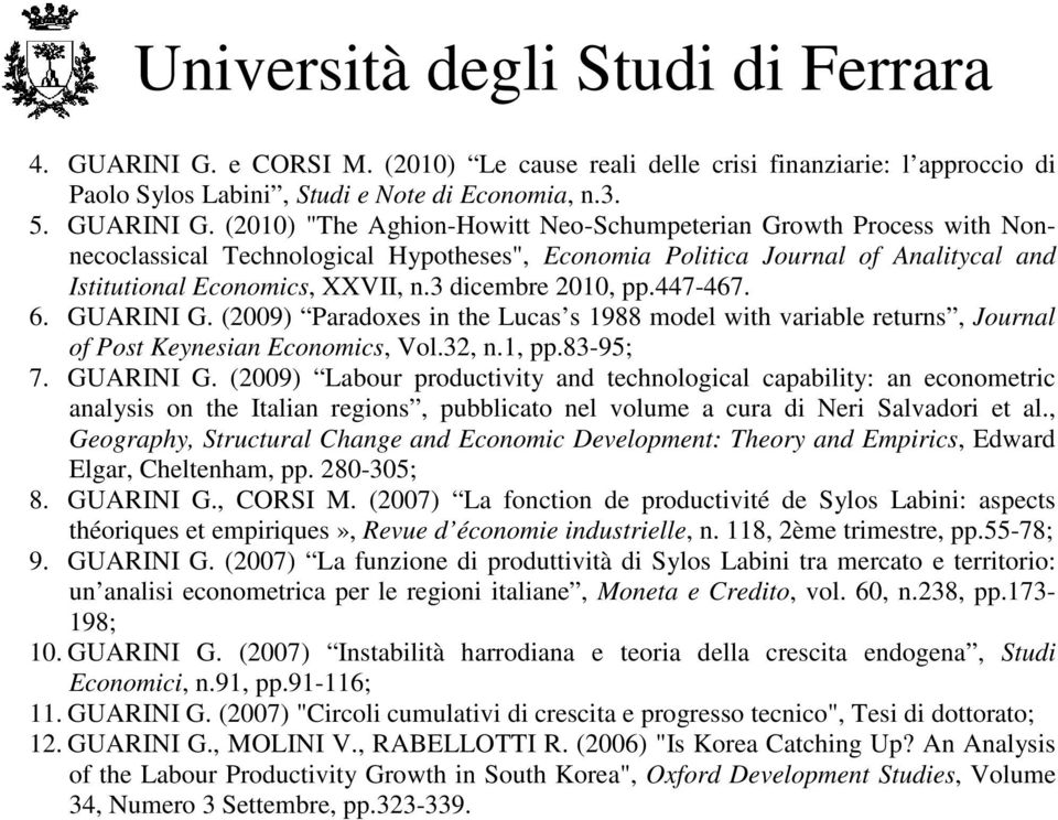 (2009) Paradoxes in the Lucas s 1988 model with variable returns, Journal of Post Keynesian Economics, Vol.32, n.1, pp.83-95; 7. GUARINI G.