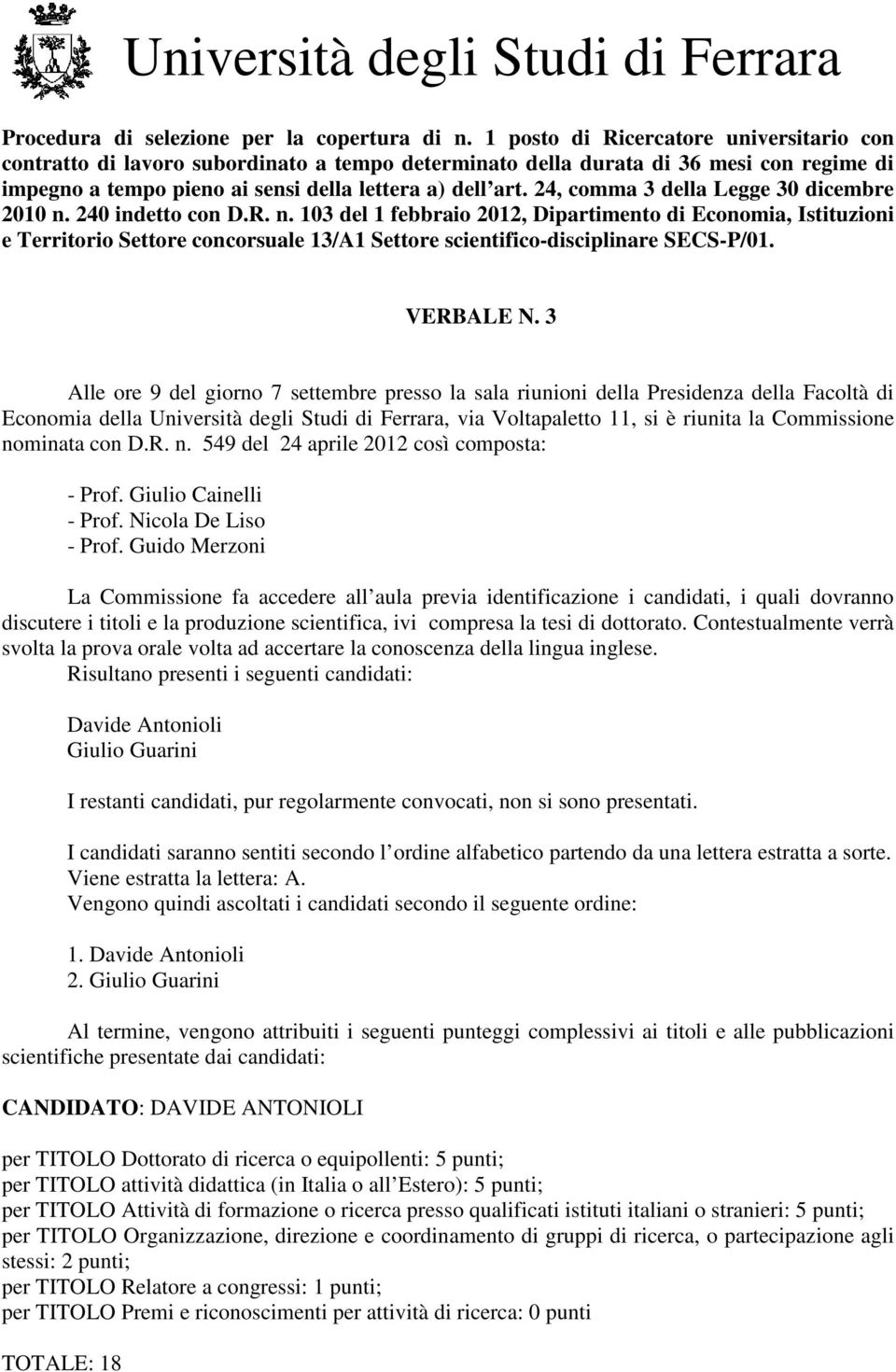 24, comma 3 della Legge 30 dicembre 2010 n. 240 indetto con D.R. n. 103 del 1 febbraio 2012, Dipartimento di Economia, Istituzioni e Territorio Settore concorsuale 13/A1 Settore scientifico-disciplinare SECS-P/01.