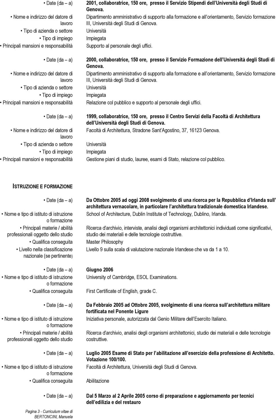 Dipartimento amministrativo di supporto alla formazione e all orientamento, Servizi III, degli Studi di Genova. Relazione col pubblico e supporto al personale degli uffici.