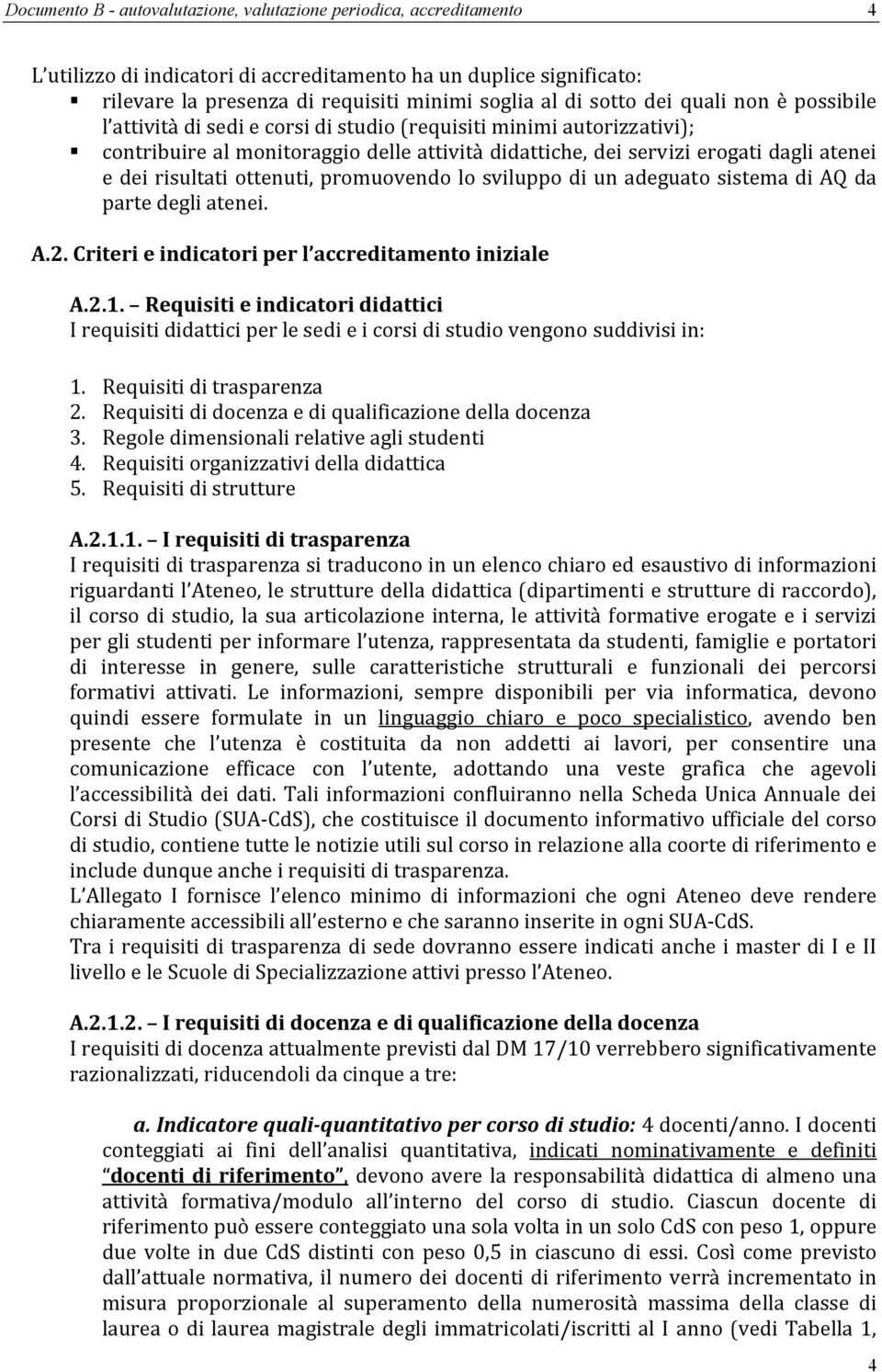 AQ da parte degli atenei. A.2. Criteri e indicatori per l accreditamento iniziale A.2.1. Requisiti e indicatori didattici I requisiti didattici per le sedi e i corsi di studio vengono suddivisi in: 1.