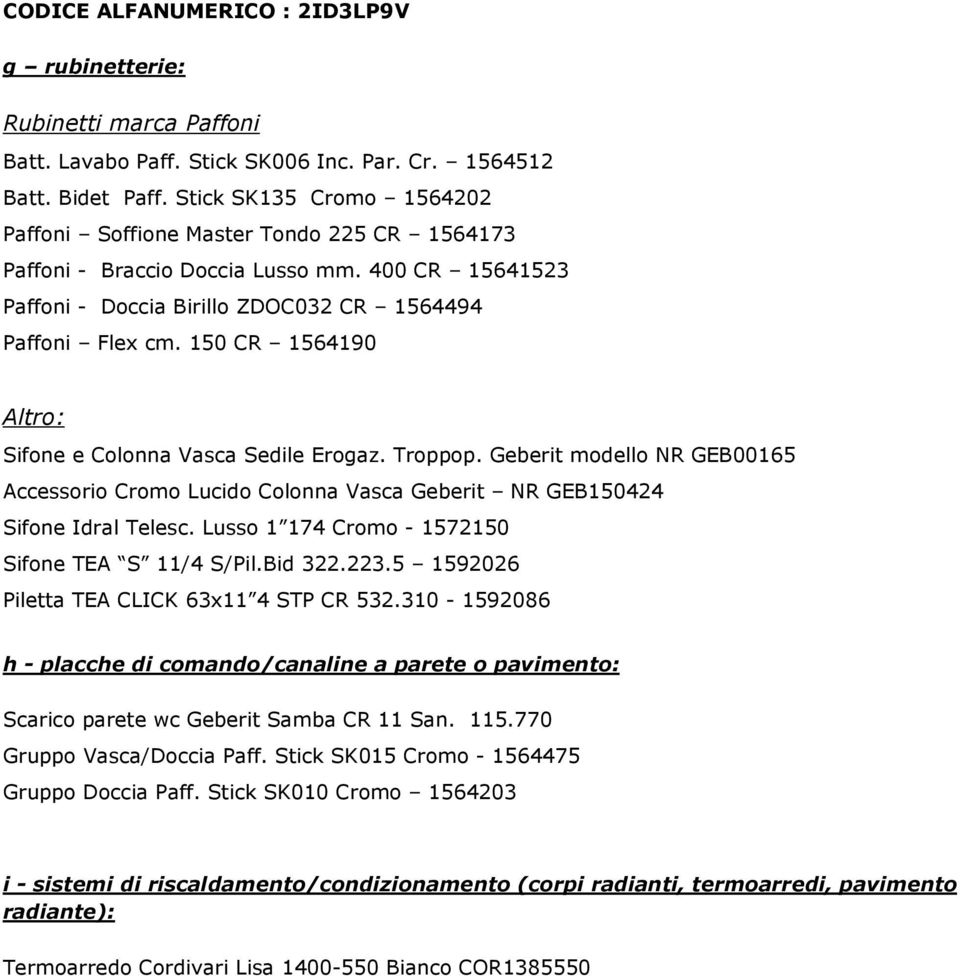 150 CR 1564190 Altro: Sifone e Colonna Vasca Sedile Erogaz. Troppop. Geberit modello NR GEB00165 Accessorio Cromo Lucido Colonna Vasca Geberit NR GEB150424 Sifone Idral Telesc.