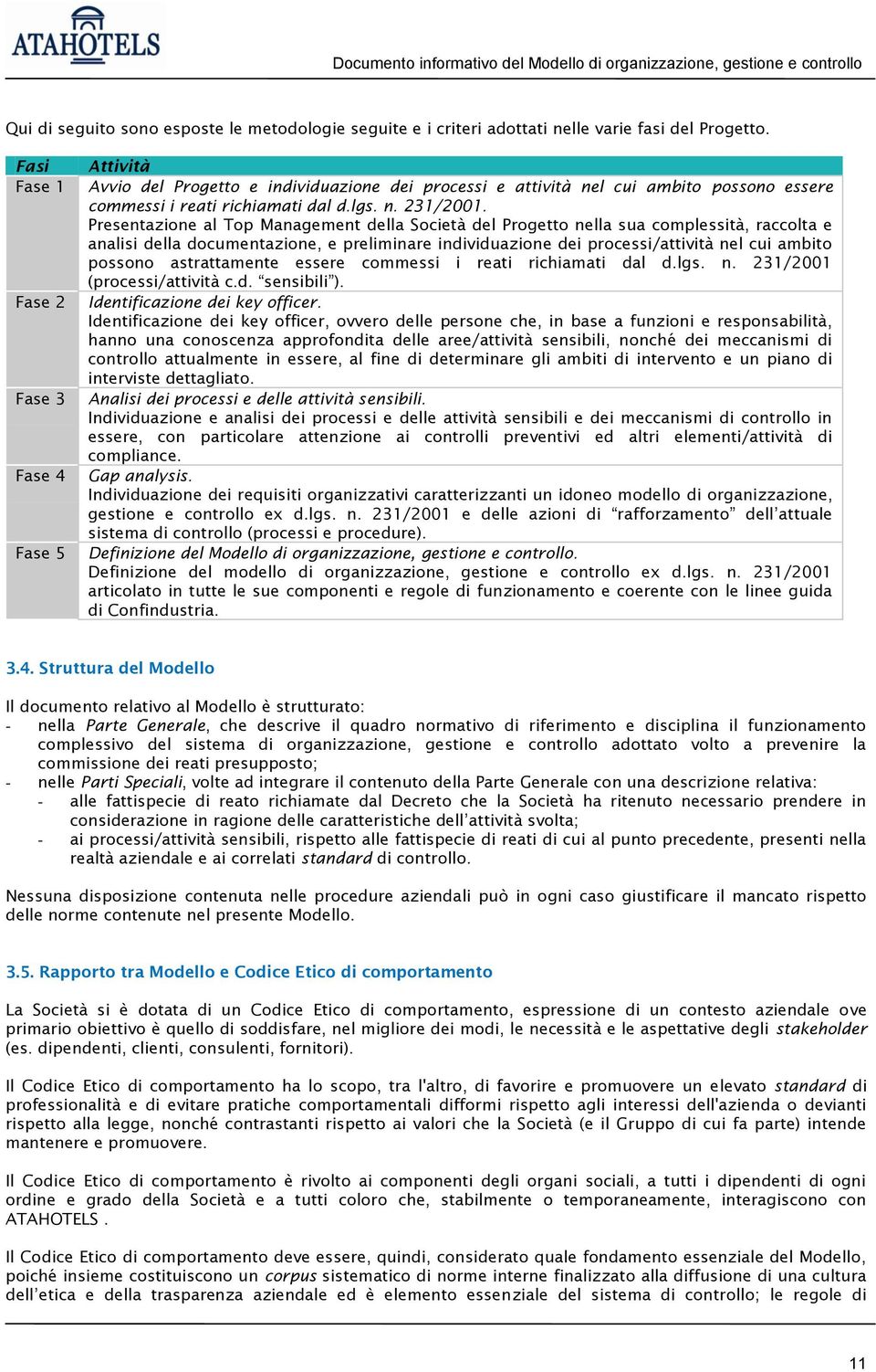 Presentazione al Top Management della Società del Progetto nella sua complessità, raccolta e analisi della documentazione, e preliminare individuazione dei processi/attività nel cui ambito possono