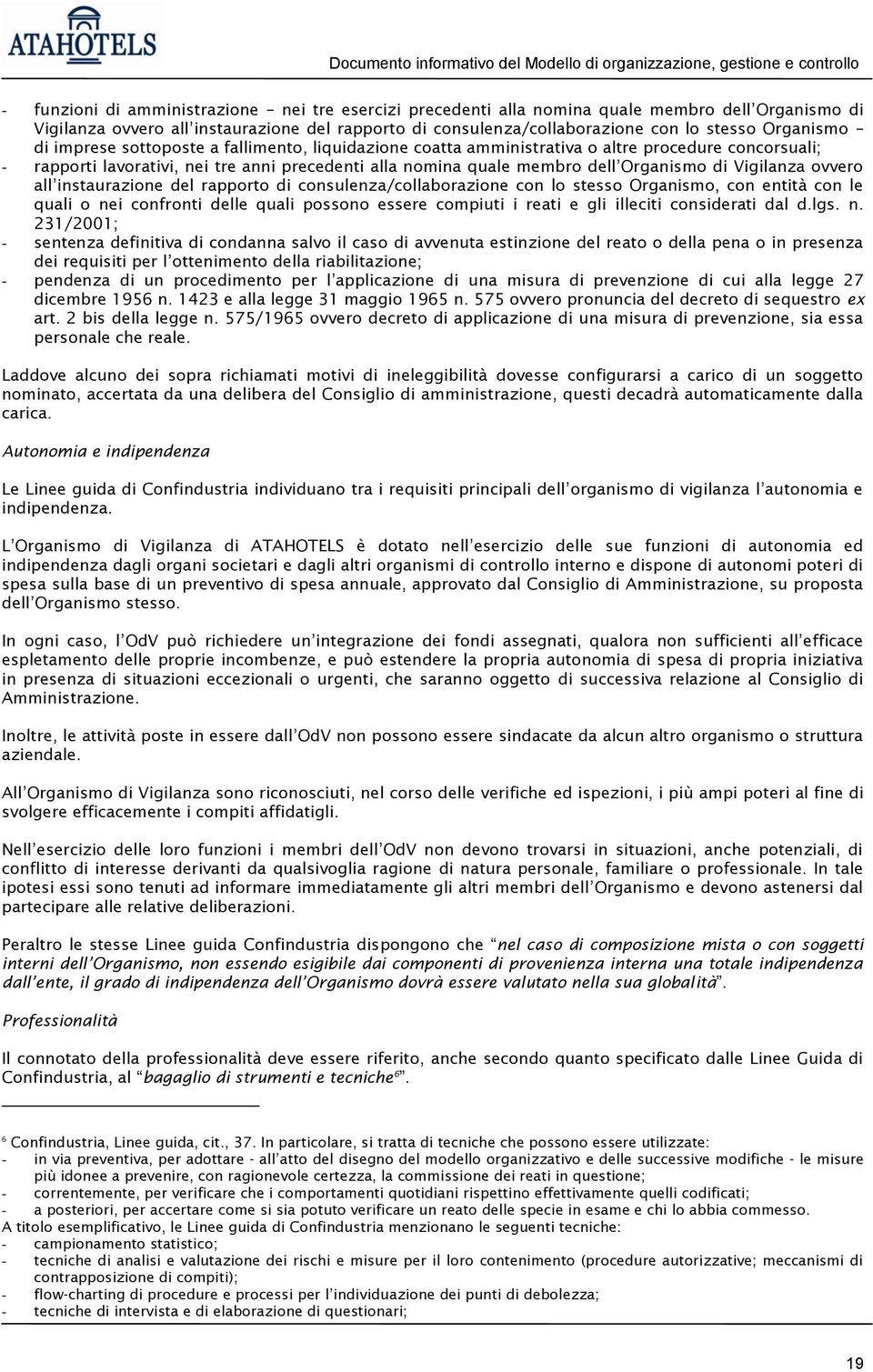 di Vigilanza ovvero all instaurazione del rapporto di consulenza/collaborazione con lo stesso Organismo, con entità con le quali o nei confronti delle quali possono essere compiuti i reati e gli