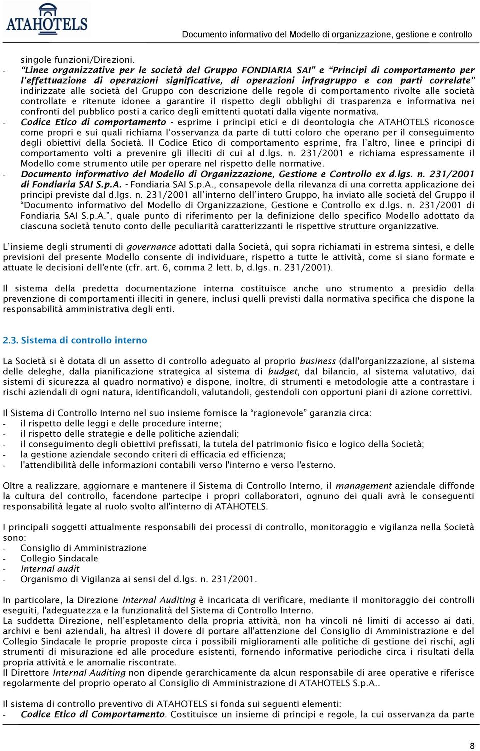 alle società del Gruppo con descrizione delle regole di comportamento rivolte alle società controllate e ritenute idonee a garantire il rispetto degli obblighi di trasparenza e informativa nei