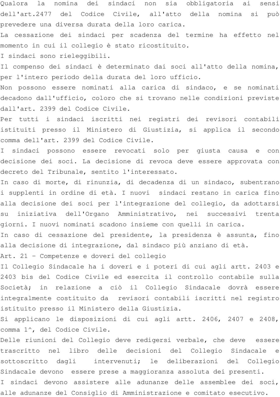 Il compenso dei sindaci è determinato dai soci all'atto della nomina, per l'intero periodo della durata del loro ufficio.