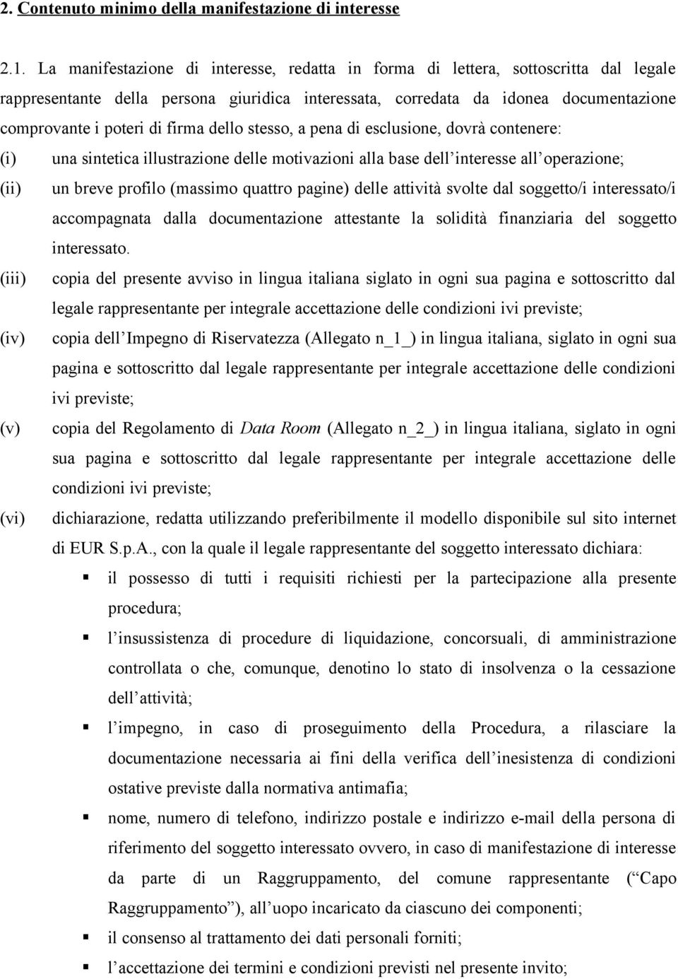 firma dello stesso, a pena di esclusione, dovrà contenere: (i) una sintetica illustrazione delle motivazioni alla base dell interesse all operazione; (ii) un breve profilo (massimo quattro pagine)